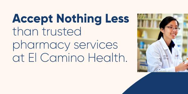 Accept Nothing Less than trusted Pharmacy services at El Camino Health Accept Nothing Less than trusted Pharmacy services at El Camino Health